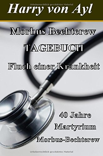 Morbus Bechterew / Tagebuch / Fluch einer Krankheit