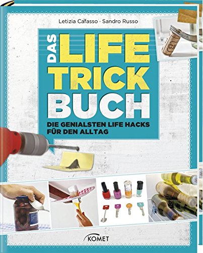 Das Life-Trick-Buch: Die genialsten Life Hacks für den Alltag Das Life-Trick-Buch: Die genialsten Life Hacks für den Alltag