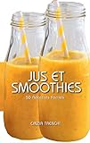 Image de Jus et smoothies : 50 recettes faciles