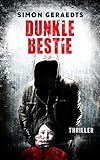 Bücher Neuerscheinungen 2022 - Dunkle Bestie: Thriller von Simon Geraedts