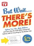 But Wait ... There's More!: Tighten Your Abs, Make Millions, and Learn How the $100 Billion Infomercial Industry Sold Us Everything But the Kitchen Sink (English Edition) by 