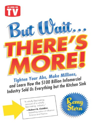 But Wait ... There's More!: Tighten Your Abs, Make Millions, and Learn How the $100 Billion Infomercial Industry Sold Us Everything But the Kitchen Sink (English Edition)