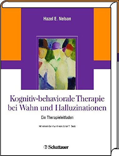 Download Kognitiv-behaviorale Therapie bei Wahn und Halluzinationen: Ein Therapieleitfaden ÜberSetzt und bearbeitet von Dorothee Klecha und Antonia Barke Download Kognitiv-behaviorale Therapie bei Wahn und Halluzinationen: Ein Therapieleitfaden ÜberSetzt und bearbeitet von Dorothee Klecha und Antonia Barke