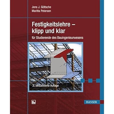 Festigkeitslehre - klipp und klar: für Studierende des Bauingenieurwesens Festigkeitslehre - klipp und klar: für Studierende des Bauingenieurwesens