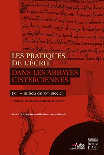 Les pratiques de l'écrit dans les abbayes cisterciennes (XIIe Les pratiques de l'écrit dans les abbayes cisterciennes (XIIe