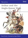 Arthur and the Anglo-Saxon Wars: Anglo-Celtic Warfare, A.D.410-1066 (Men-at-Arms, Band 154) by David Nicolle, Angus McBride