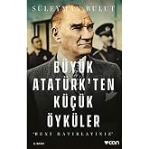 B&uuml;y&uuml;k Atat&uuml;rk&rsquo;ten K&uuml;&ccedil;&uuml;k &Ouml;yk&uuml;ler: Beni Hatırlayınız