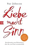 Liebe macht Sinn: Revolutionäre neue Erkenntnisse über das, was Paare zusammenhält by 