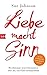 Liebe macht Sinn: Revolutionäre neue Erkenntnisse über das, was Paare zusammenhält by 