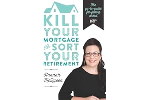Kill Your Mortgage & Sort Your Retirement: The go-to guide for getting ahead