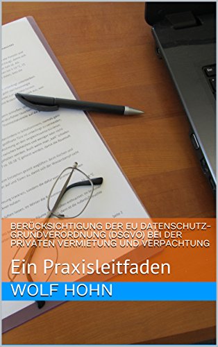 Berücksichtigung der EU Datenschutz-Grundverordnung (DSGVO) bei der privaten Vermietung und Verpach Berücksichtigung der EU Datenschutz-Grundverordnung (DSGVO) bei der privaten Vermietung und Verpach