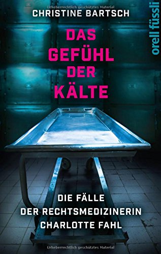 Download Das Gefühl der Kälte: Die Fälle der Rechtsmedizinerin Charlotte Fahl Download Das Gefühl der Kälte: Die Fälle der Rechtsmedizinerin Charlotte Fahl