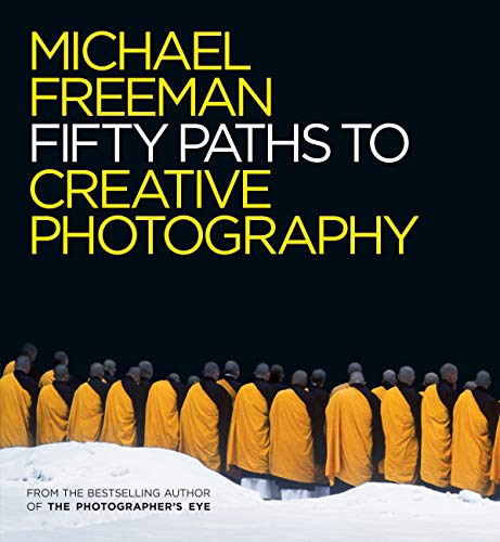 Fifty Paths to Creative Photography (The Photographer's Eye Book 6) (English Edition) Fifty Paths to Creative Photography (The Photographer's Eye Book 6) (English Edition)
