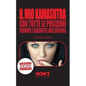 IL MIO KAMASUTRA. Con tutte le posizioni provate e descritte dall'autrice (HOW2 Edizi