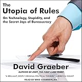 The Utopia of Rules: On Technology, Stupidity, and the Secret Joys of Bureaucracy