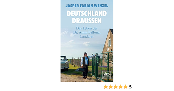 Deutschland Draussen Das Leben Des Dr Amin Ballouz Landarzt Von Jasper Fabian Wenzel 23 Oktober 2015 Taschenbuch Amazon De Bucher