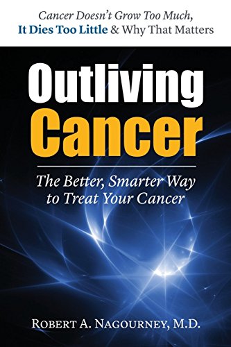 Outliving Cancer: The Better, Smarter, Faster Way to Treat Cancer