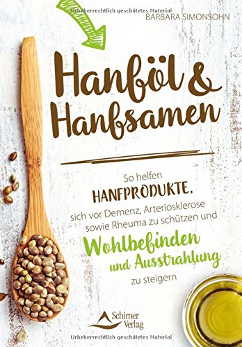 Download Hanföl und Hanfsamen: So helfen Hanfprodukte, sich vor Demenz, Arteriosklerose sowie Rheuma zu schützen und Wohlbefinden und Ausstrahlung zu steigern Download Hanföl und Hanfsamen: So helfen Hanfprodukte, sich vor Demenz, Arteriosklerose sowie Rheuma zu schützen und Wohlbefinden und Ausstrahlung zu steigern