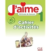 J'aime 1 niveau A1 M&eacute;thode de fran&ccedil;ais: Cahier d'activit&eacute;s