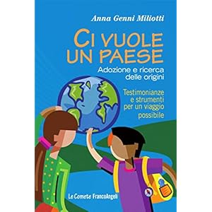 Ci vuole un paese. Adozione e ricerca delle origini. Testimonianze e strumenti per un