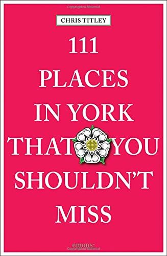 111 Places in York That You Shouldn't Miss (111 Places/Shops)
