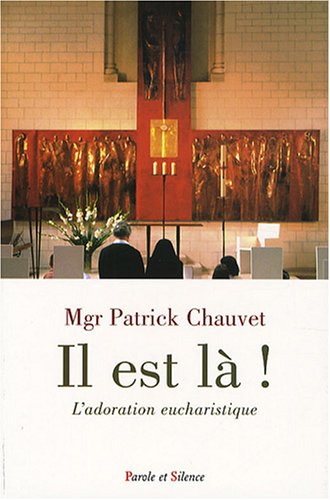 "Il est là !" : L'adoration eucharistique "Il est là !" : L'adoration eucharistique