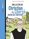 Sur les pas de Christian de Chergé, moine de Tibhirine