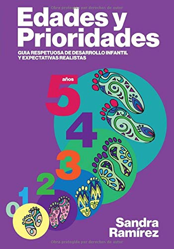 Edades y prioridades: Guia respetuosa de desarrollo infantil y expectativas realistas