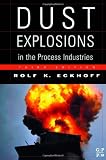 Image de Dust Explosions in the Process Industries: Identification, Assessment and Control of Dust Hazards