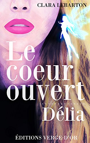 Le coeur ouvert : Délia gratuit Le coeur ouvert : Délia gratuit