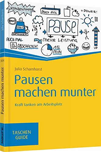 Pausen machen munter: Kraft tanken am Arbeitsplatz (Haufe TaschenGuide)