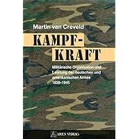 Kampfkraft: Militärische Organisation und Leistung der deutschen und amerikanischen Armee 1939 – 1945