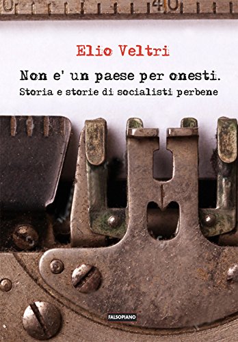 Non è un paese per onesti. Storia e storie di socialisti perbene