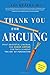 Thank You for Arguing: What Aristotle, Lincoln, and Homer Simpson Can Teach Us about the Art of Persuasion by Jay Heinrichs