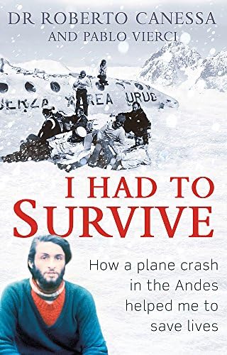 I Had to Survive: How a plane crash in the Andes helped me to save lives