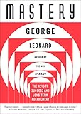 Mastery: The Keys to Success and Long-Term Fulfillment (English Edition) by George Leonard