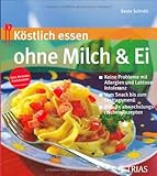 Image de Köstlich essen ohne Milch & Ei: Keine Probleme mit Allergien und Laktose-Intoleranz. Vom Snack bis