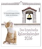 Der himmlische Katzenkalender 2016: 52 Samtpfotengeschichten, Bilder und Weisheiten by 