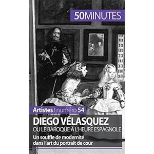 Diego Vélasquez ou le baroque à l'heure espagnole: Un souffle de modernité dans l’art du portrait de cour (Artistes t. 54)