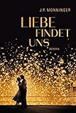 Bücher Neuerscheinungen 2022 - Liebe findet uns: Roman von J. P. Monninger