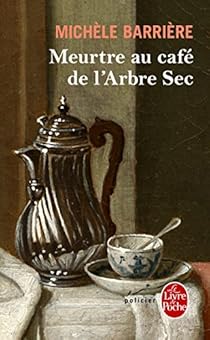 Meurtre au café de l'Arbre-Sec par Michèle Barrière Meurtre au café de l'Arbre-Sec par Barrière