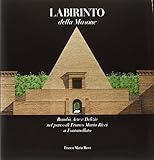 Labirinto della Masone. Bambù, arte e delizie nel parco di Franco Maria Ricci a Fontanellato. Ediz. illustrata