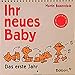 Ihr neues Baby - 52-Wochen-Universalkalender: Gesund und rund ins neue Leben by
