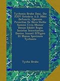 Image de Tychonis Brahe Dani, Die XXIV Octobris A.D. Mdci Defuncti, Operum Primitias De Nova Stella: Summi Civis Memor Denuo Edidit Regia Societas Scientiarum