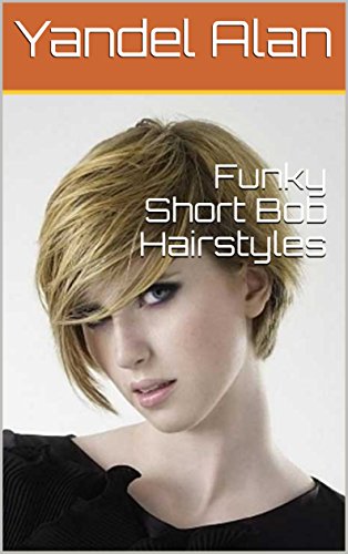 Funky Short Bob Hairstyles Ebook Yandel Alan Amazon Co Uk
