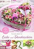 Floristik-Ideen für Liebe und Dankeschön: Von Valentin bis Vatertag (PRAXIS - for your daily business)
