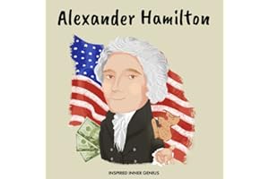 Alexander Hamilton: (Children's Biography Book, Kids Books, Age 5 10, Historical Men in History)