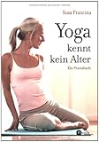 Yoga kennt kein Alter: Ein Praxisbuch by 