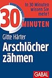 30 Minuten Arschlöcher zähmen by Gitte Härter