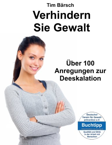 Download Verhindern Sie Gewalt: Über 100 Anregungen zur Deeskalation Download Verhindern Sie Gewalt: Über 100 Anregungen zur Deeskalation